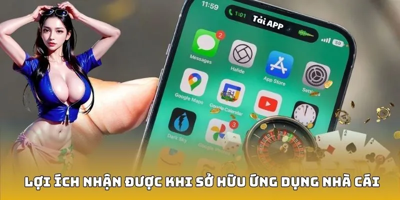 Lợi ích nhận được khi sở hữu ứng dụng nhà cái